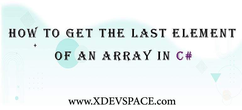 How to get the last element of an array in C#